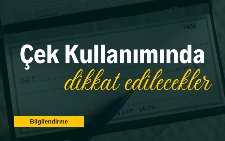 Çek Kullanımında Dikkat Edilecekler