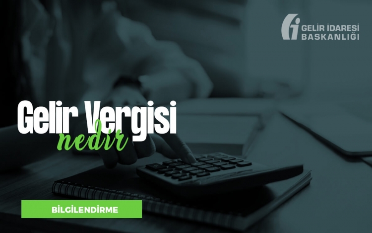 Gelir Vergisi Nedir ve Gelir Vergisi Mükellefleri Kimlerdir?